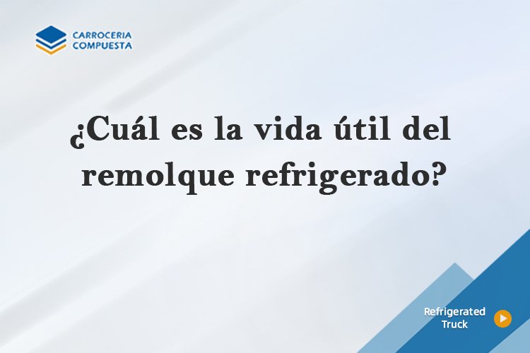 ¿Cuál es la vida útil del remolque refrigerado?