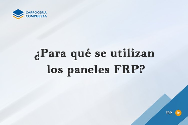 ¿Para qué se utilizan los paneles FRP?